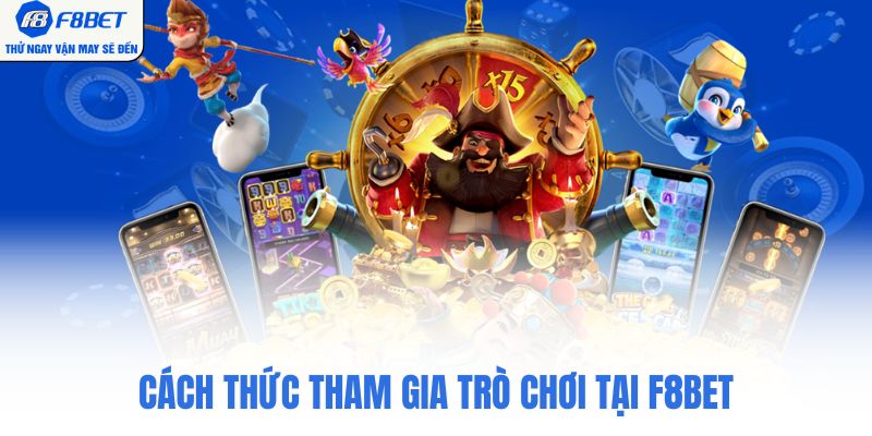 Cách thức tham gia trò chơi tại F8BET