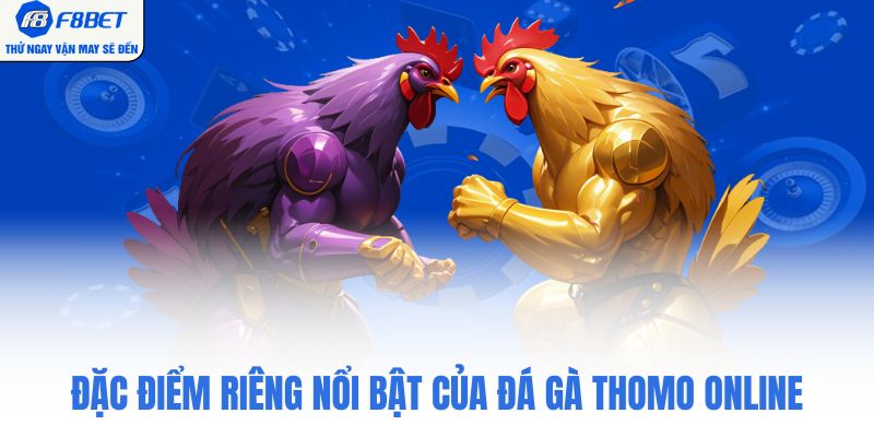 Đặc điểm riêng nổi bật của đá gà thomo online