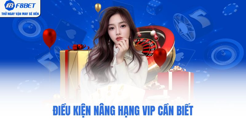 Điều kiện nâng hạng VIP cần biết