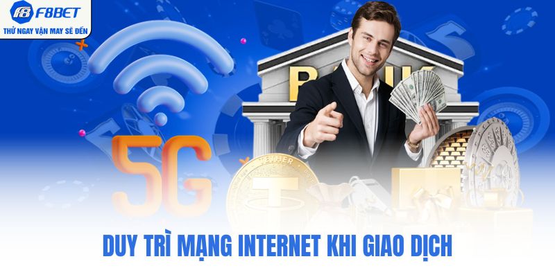 Duy trì mạng internet khi giao dịch