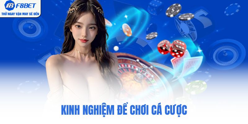 Kinh nghiệm để chơi cá cược