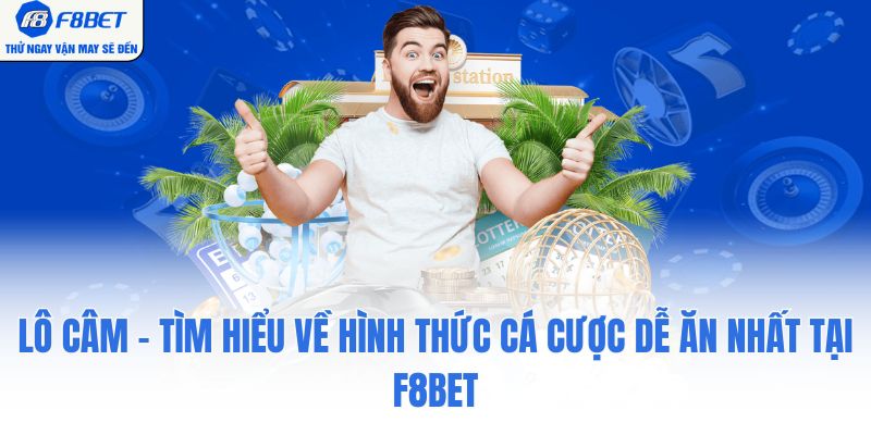 Lô Câm - Tìm Hiểu Về Hình Thức Cá Cược Dễ Ăn Nhất Tại F8BET