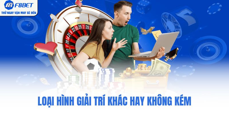 Loại hình giải trí khác hay không kém