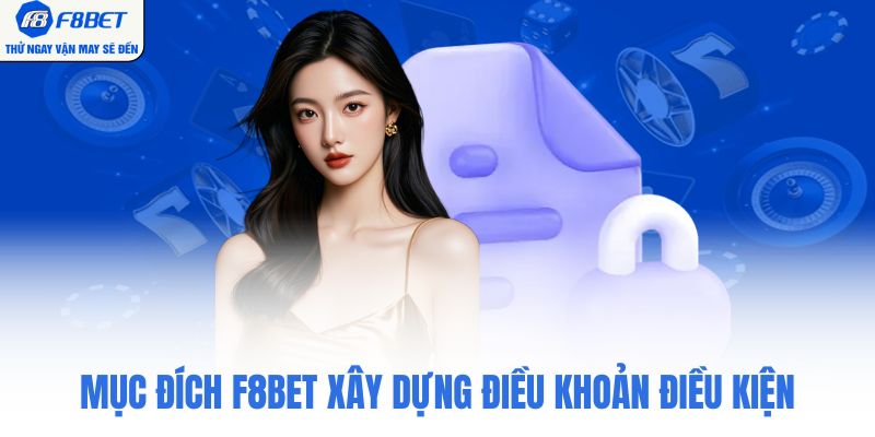 Mục đích F8BET xây dựng điều khoản điều kiện