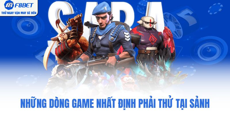 Những dòng game nhất định phải thử tại sảnh
