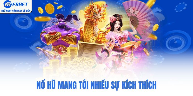 Nổ hũ mang tới nhiều sự kích thích