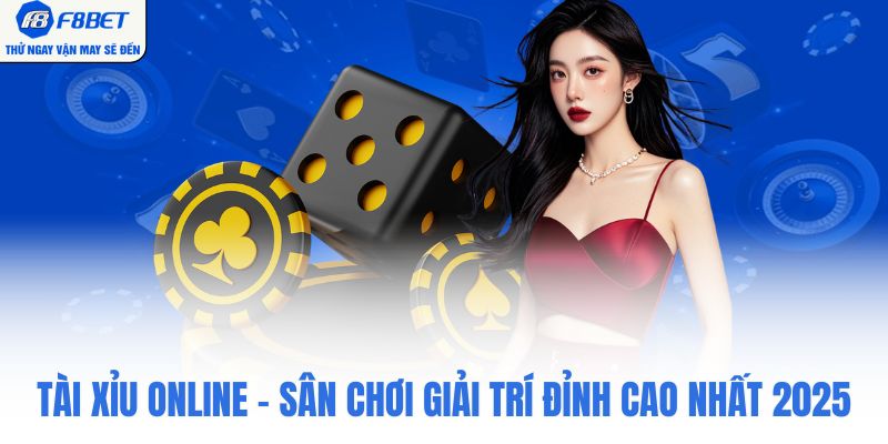Tài Xỉu Online - Sân Chơi Giải Trí Đỉnh Cao Nhất 2025