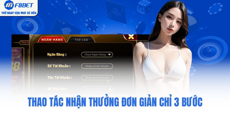 Thao tác nhận thưởng đơn giản chỉ 3 bước