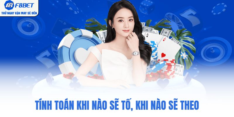 Tính toán khi nào sẽ tố, khi nào sẽ theo