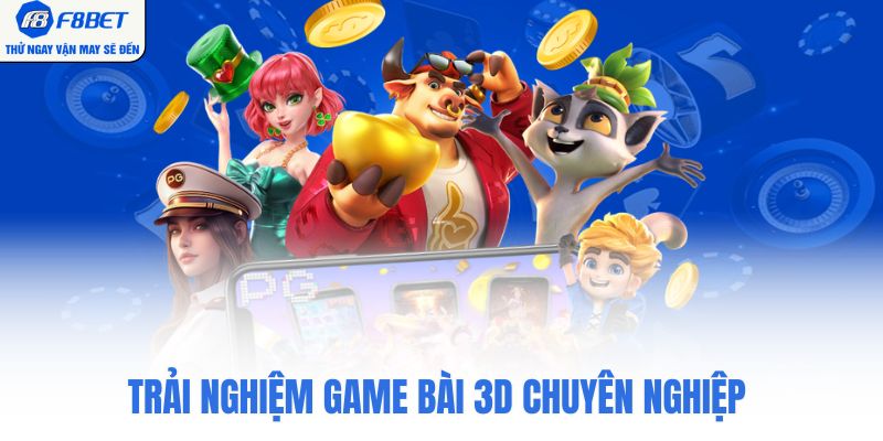 Trải nghiệm game bài 3D chuyên nghiệp