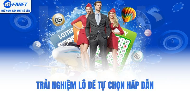 Trải nghiệm lô đề tự chọn hấp dẫn